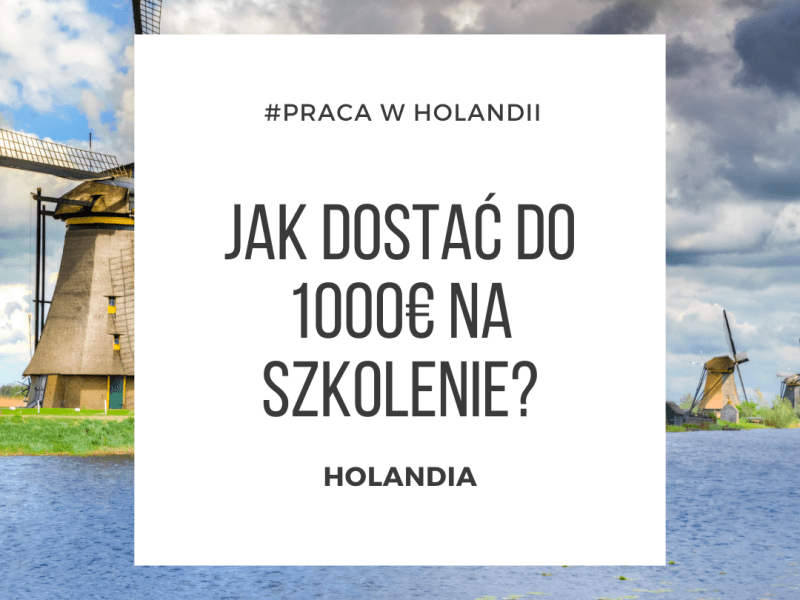 [HOLANDIA] Dofinansowanie do 1000€ na rozwój w&nbsp;Holandii.